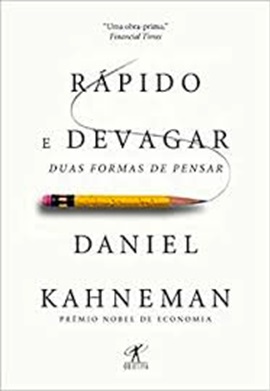 Kahneman: Rápido e Devagar- Duas Formas de Pensar